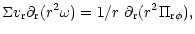 $\displaystyle \Sigma v_{\rm r} \partial_{\rm r}(r^2 \omega)= 1/r ~\partial_{\rm r} (r^2 \Pi_{{\rm r}\phi}),$