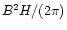 $B^2 H/
(2\pi)$