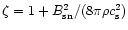 $\zeta= 1+
B_{\rm sn}^2/(8 \pi \rho c_{\rm s}^2)$