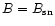 $B=B_{\rm sn}$