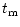 $\displaystyle t_{\rm m}$