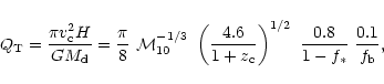 \begin{displaymath}Q_{\rm T}= {\pi v_{\rm c}^2 H \over G M_{\rm d}} = {\pi \over...
... c}} \right)^{1/2}~{0.8 \over 1-f_\ast}~{0.1 \over f_{\rm b}},
\end{displaymath}