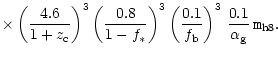 $\displaystyle \times \left ({4.6 \over 1+z_{\rm c}}
\right)^3\left ({0.8 \over ...
...{\rm b}}\right)^3 \, {0.1 \over \alpha_{\rm g}} \,{\texttt{\large m}}_{\rm h8}.$