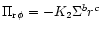 $\Pi_{{\rm r} \phi}=-K_2
\Sigma^b r^c$
