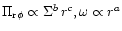 $ \Pi_{{\rm r}\phi} \propto \Sigma^b \, r^c, \omega
\propto
r^a$