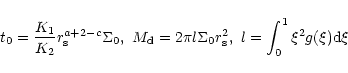 \begin{displaymath}t_0= {K_1 \over K_2} r_{\rm s}^{a+2-c} \Sigma_0, ~M_{\rm d}=2 \pi l \Sigma_0
r_{\rm s}^2, ~l=\int_0^1 \xi^2 g(\xi) {\rm d}\xi
\end{displaymath}
