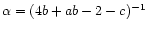 $\alpha=(4 b +ab-2-c)^{-1}$
