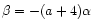 $\beta= -(a+4)
\alpha$