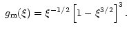 $\displaystyle ~ g_{\rm m}(\xi)=\xi^{-1/2} \left [1-\xi^{3/2}\right]^3.$