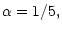 $\displaystyle \alpha=1/5,$