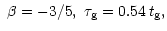 $\displaystyle ~\beta=-3/5, ~\tau_{\rm g}= 0.54 \,t_{\rm g},$