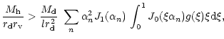 $\displaystyle {M_{\rm h} \over r_{\rm d} r_{\rm v}} > {M_{\rm d} \over l r_{\rm...
...n \alpha_n^2
J_1(\alpha_n)
\,
\int_0^1 J_0(\xi \alpha_n) g(\xi) \xi {\rm d}\xi,$