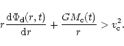 \begin{displaymath}r {{\rm d}\Phi_{\rm d}(r,t) \over {\rm d}r} + {G M_{\rm c}(t) \over r} > v_{\rm c}^2.
\end{displaymath}