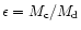 $\epsilon=M_{\rm c}/M_{\rm d}$