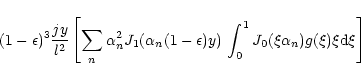 \begin{displaymath}(1-\epsilon)^3 {j y \over l^2}
\left [
\sum_n
\alpha_n^2 J_1...
...0^1 J_0(\xi \alpha_n) g(\xi) \xi
{\rm d}\xi \right] \nonumber
\end{displaymath}