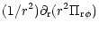 $\displaystyle (1/r^2)\partial_{\rm r}(r^2
\Pi_{{\rm r}\phi})$