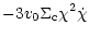 $\displaystyle -3 v_0 \Sigma_{\rm c} \chi^2 \dot{\chi}$