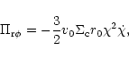 \begin{displaymath}\Pi_{{\rm r}\phi}=-{3 \over 2} v_0 \Sigma_{\rm c} r_0 \chi^2 \dot{\chi},
\end{displaymath}