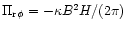 $\Pi_{{\rm r}\phi}= -\kappa B^2 H/(2 \pi)$