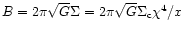 $B=2 \pi \sqrt{G} \Sigma= 2
\pi \sqrt{G} \Sigma_{\rm c} \chi^4/x$
