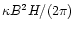 $\kappa B^2 H/ (2
\pi)$