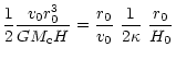 $\displaystyle {1 \over 2} {v_0 r_0^3 \over G M_{\rm c} H} ={r_0 \over v_0}~ {1 \over 2 \kappa}
~ {r_0 \over H_0}$