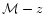 ${\cal M}-z$