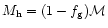 $ M_{\rm h}= (1-f_{\rm g}) {\cal M}$