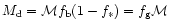 $M_{\rm d}= {\cal M}f_{\rm b}
(1-f_\ast)=f_{\rm g} {\cal M}$