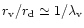 $r_{\rm v}/r_{\rm d} \simeq
1/\lambda_{\rm v}$