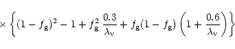 \begin{displaymath}\times \left \{ (1-f_{\rm g})^2
- 1+ f_{\rm g}^2 \,{0.3 \ove...
...rm g})\left (1+{0.6 \over
\lambda_{\rm v}} \right ) \right \}
\end{displaymath}