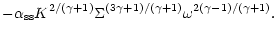 $\displaystyle -\alpha_{\rm ss} K^{2/(\gamma+1)} \Sigma^{(3 \gamma+1)/(\gamma+1)}
\omega^{2(\gamma-1)/(\gamma+1)}.$