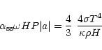 \begin{displaymath}\alpha_{\rm ss} \omega H P \vert a\vert= {4 \over 3} ~{4 \sigma T^4 \over \kappa \rho H}
\end{displaymath}