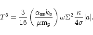 \begin{displaymath}T^3= {3 \over 16} \left ( {\alpha_{\rm ss} k_{\rm b} \over \m...
...\right )
\omega \Sigma^2 {\kappa \over 4 \sigma} \vert a\vert.
\end{displaymath}