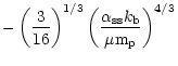 $\displaystyle -\left ({3 \over 16}\right)^{1/3} \left ( {\alpha_{\rm ss} k_{\rm b} \over \mu {\rm m_p}} \right )^{4/3}$