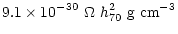 $\displaystyle 9.1 \times 10^{-30}~ \Omega ~h^{2}_{70} ~{\rm g~ cm}^{-3}$