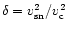 $\delta =v_{\rm sn}^2/v_{\rm c}^2$