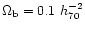 $\Omega_{\rm b} =
0. 1~h_{70}^{-2}$