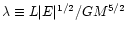 $\lambda \equiv L \vert E\vert^{1/2} /G M^{5/2}$