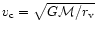 $v_{\rm c}= \sqrt{G {\cal M}/r_{\rm v}}$