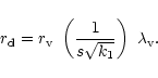 \begin{displaymath}r_{\rm d} = r_{\rm v} ~ \left ({1 \over s \sqrt{k_1}} \right) ~\lambda_{\rm v}.
\end{displaymath}