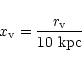\begin{displaymath}x_{\rm v}= {r_{\rm v} \over 10 ~{\rm kpc}}
\end{displaymath}