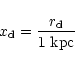 \begin{displaymath}x_{\rm d}= {r_{\rm d} \over 1 ~{\rm kpc}}
\end{displaymath}