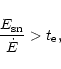 \begin{displaymath}{E_{\rm sn} \over \dot{E}} > t_{\rm e},
\end{displaymath}