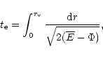 \begin{displaymath}t_{\rm e} = \int_0^{r_{\rm v}} {{\rm d}r \over \sqrt{2(\overline{E}-\Phi)} },
\end{displaymath}