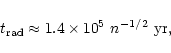 \begin{displaymath}t_{\rm rad} \approx 1.4 \times 10^5 ~n^{-1/2}~{\rm yr},
\end{displaymath}