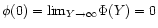 $\phi(0) = {\rm lim}_{Y \rightarrow \infty} \Phi(Y) = 0$