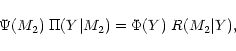 \begin{displaymath}\Psi(M_2) \; \Pi(Y\vert M_2) = \Phi(Y) \; R(M_2 \vert Y),
\end{displaymath}