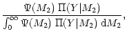 $\displaystyle \frac{\Psi(M_2) \; \Pi(Y\vert M_2)}{\int_0^{\infty} \Psi(M_2)\; \Pi(Y\vert M_2)\; {\rm d}M_2},$