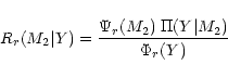\begin{displaymath}
R_r(M_2\vert Y) = \frac{\Psi_r(M_2)\; \Pi(Y\vert M_2)}{\Phi_r(Y)}
\end{displaymath}
